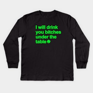 I will drink you bitches under the table Kids Long Sleeve T-Shirt